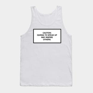 Caution: Daring to speak up may inspire others. Tank Top